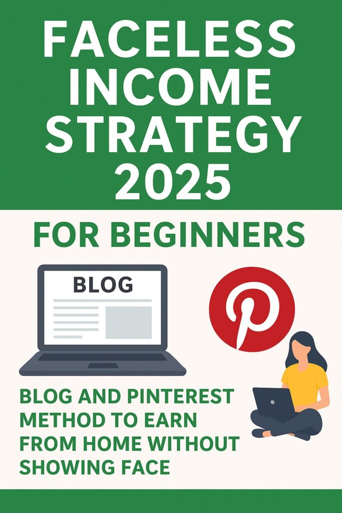 Faceless Income Strategy 2025 for beginners – blog and Pinterest method to earn from home without showing face